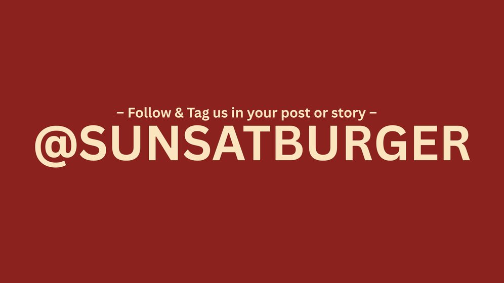 Follow & tag @sunsatburger